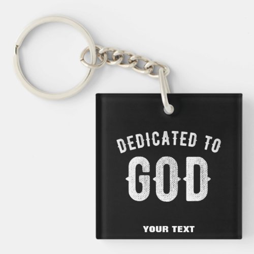 DEDICATED TO GOD CUSTOMIZABLE COOL WHITE TEXT KEYCHAIN