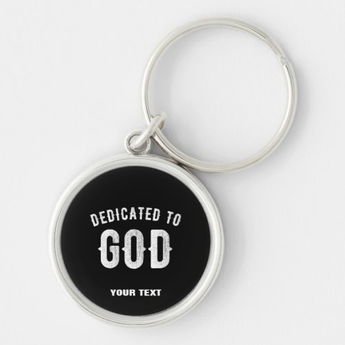 DEDICATED TO GOD CUSTOMIZABLE COOL WHITE TEXT KEYCHAIN