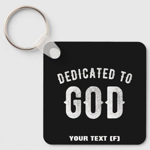 DEDICATED TO GOD CUSTOMIZABLE COOL WHITE TEXT KEYCHAIN