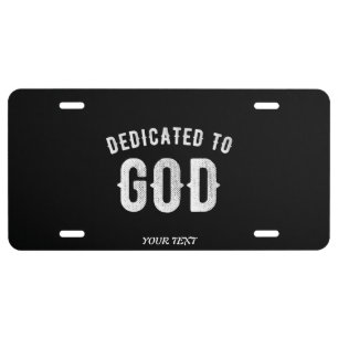 DEDICATED TO GOD CUSTOMIZABLE COOL WHITE TEXT LICENSE PLATE