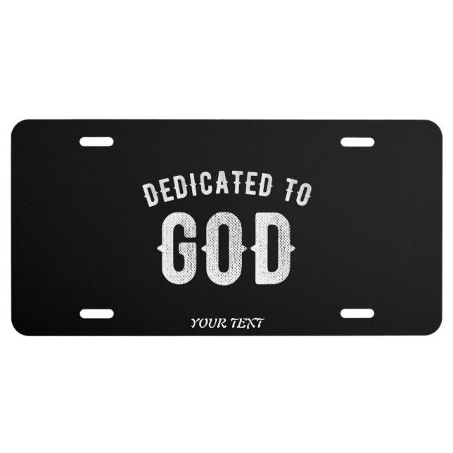 DEDICATED TO GOD CUSTOMIZABLE COOL WHITE TEXT LICENSE PLATE (Front)