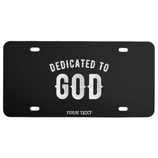 DEDICATED TO GOD CUSTOMIZABLE COOL WHITE TEXT LICENSE PLATE (Front)