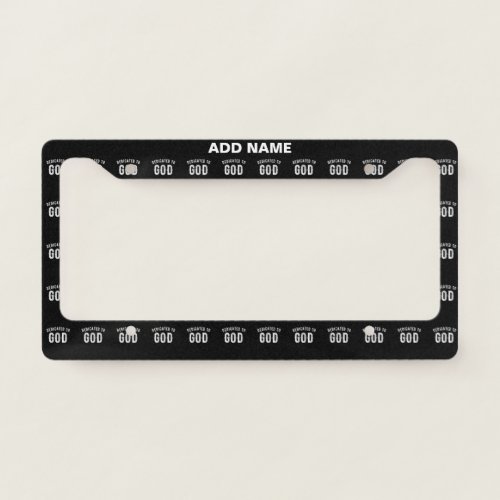 DEDICATED TO GOD CUSTOMIZABLE COOL WHITE TEXT LICENSE PLATE FRAME