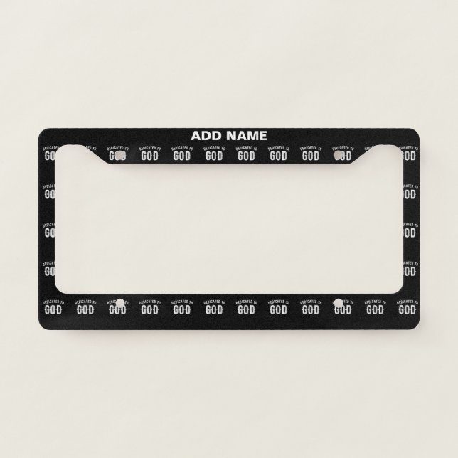 DEDICATED TO GOD CUSTOMIZABLE COOL WHITE TEXT LICENSE PLATE FRAME (Front)