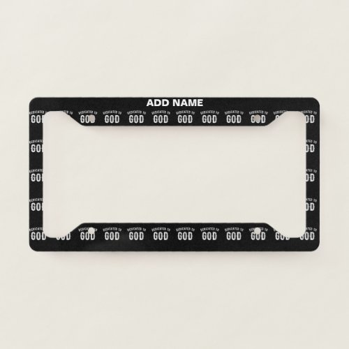 DEDICATED TO GOD CUSTOMIZABLE COOL WHITE TEXT LICENSE PLATE FRAME