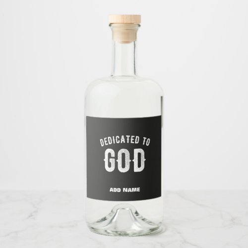 DEDICATED TO GOD CUSTOMIZABLE COOL WHITE TEXT LIQUOR BOTTLE LABEL