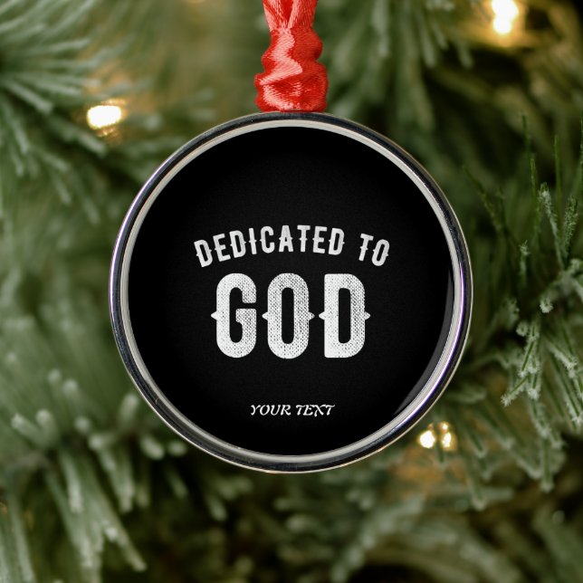 DEDICATED TO GOD CUSTOMIZABLE COOL WHITE TEXT METAL ORNAMENT (Tree)