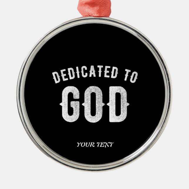 DEDICATED TO GOD CUSTOMIZABLE COOL WHITE TEXT METAL ORNAMENT (Front)