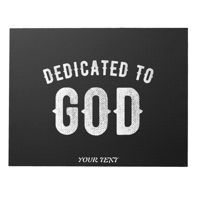 DEDICATED TO GOD CUSTOMIZABLE COOL WHITE TEXT NOTEPAD (Front)