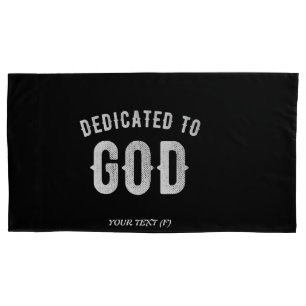 DEDICATED TO GOD CUSTOMIZABLE COOL WHITE TEXT PILLOW CASE