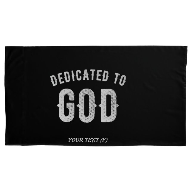 DEDICATED TO GOD CUSTOMIZABLE COOL WHITE TEXT PILLOW CASE (Front)