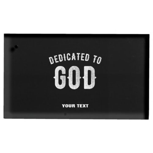 DEDICATED TO GOD CUSTOMIZABLE COOL WHITE TEXT PLACE CARD HOLDER