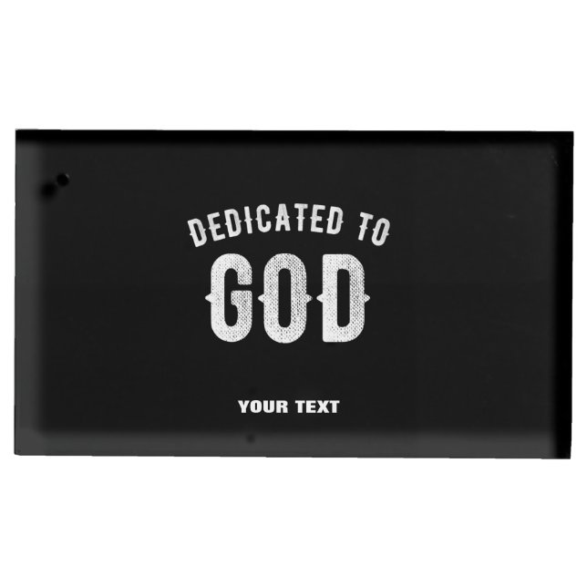DEDICATED TO GOD CUSTOMIZABLE COOL WHITE TEXT PLACE CARD HOLDER (Front)
