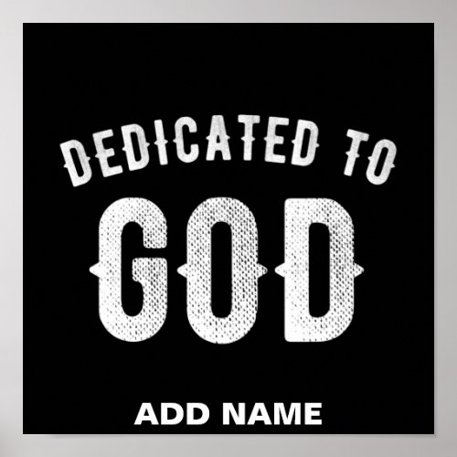 DEDICATED TO GOD CUSTOMIZABLE COOL WHITE TEXT POSTER