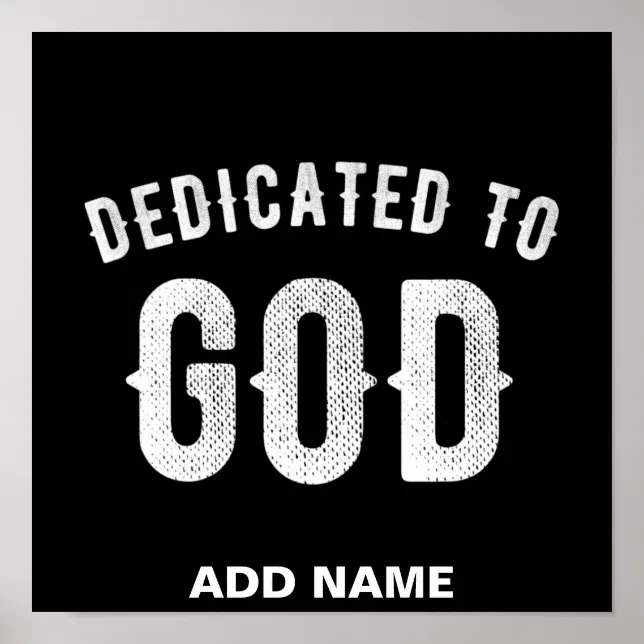 DEDICATED TO GOD CUSTOMIZABLE COOL WHITE TEXT POSTER | Zazzle
