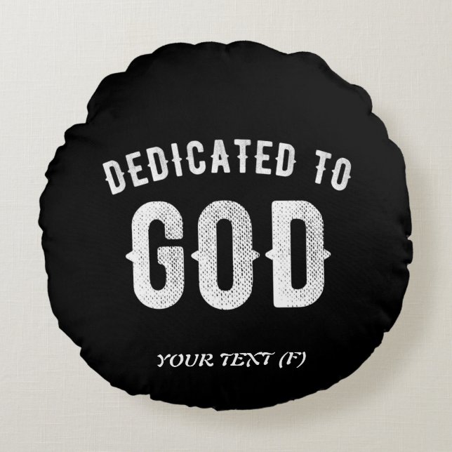 DEDICATED TO GOD CUSTOMIZABLE COOL WHITE TEXT ROUND PILLOW (Front)