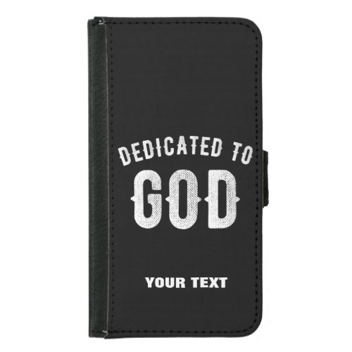 DEDICATED TO GOD CUSTOMIZABLE COOL WHITE TEXT SAMSUNG GALAXY S5 WALLET CASE