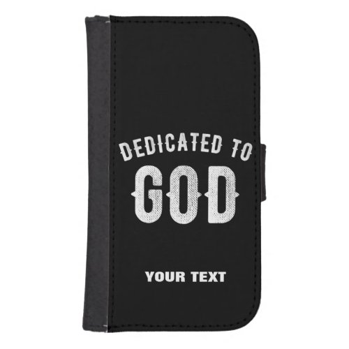 DEDICATED TO GOD CUSTOMIZABLE COOL WHITE TEXT GALAXY S4 WALLET CASE