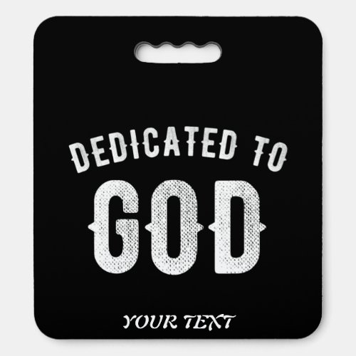 DEDICATED TO GOD CUSTOMIZABLE COOL WHITE TEXT SEAT CUSHION