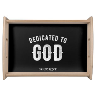 DEDICATED TO GOD CUSTOMIZABLE COOL WHITE TEXT SERVING TRAY