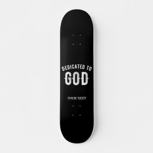 DEDICATED TO GOD CUSTOMIZABLE COOL WHITE TEXT SKATEBOARD