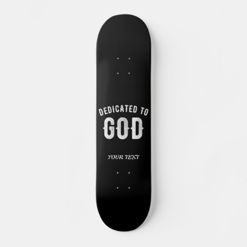 DEDICATED TO GOD CUSTOMIZABLE COOL WHITE TEXT SKATEBOARD