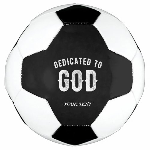 DEDICATED TO GOD CUSTOMIZABLE COOL WHITE TEXT SOCCER BALL
