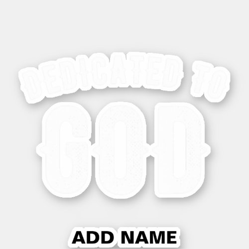 DEDICATED TO GOD CUSTOMIZABLE COOL WHITE TEXT STICKER