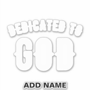 DEDICATED TO GOD CUSTOMIZABLE COOL WHITE TEXT STICKER