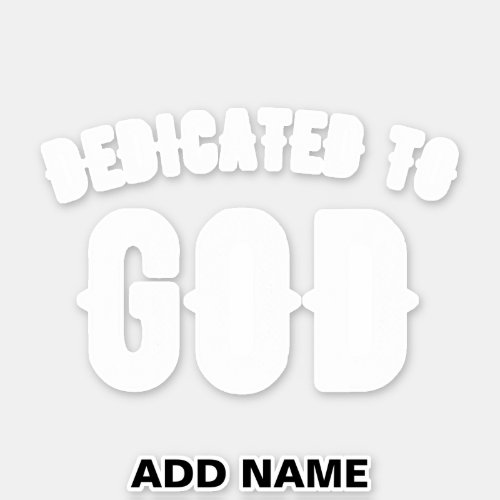 DEDICATED TO GOD CUSTOMIZABLE COOL WHITE TEXT STICKER