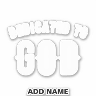 DEDICATED TO GOD CUSTOMIZABLE COOL WHITE TEXT STICKER
