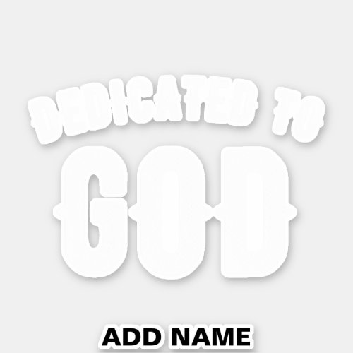 DEDICATED TO GOD CUSTOMIZABLE COOL WHITE TEXT STICKER