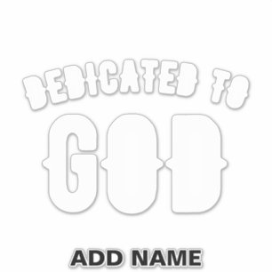DEDICATED TO GOD CUSTOMIZABLE COOL WHITE TEXT STICKER