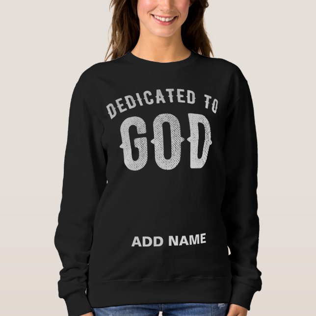DEDICATED TO GOD CUSTOMIZABLE COOL WHITE TEXT SWEATSHIRT (Front)