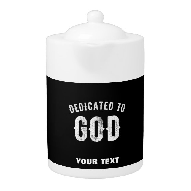 DEDICATED TO GOD CUSTOMIZABLE COOL WHITE TEXT TEAPOT (Front)