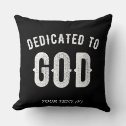 DEDICATED TO GOD CUSTOMIZABLE COOL WHITE TEXT THROW PILLOW