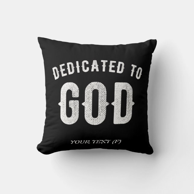 DEDICATED TO GOD CUSTOMIZABLE COOL WHITE TEXT THROW PILLOW (Front)