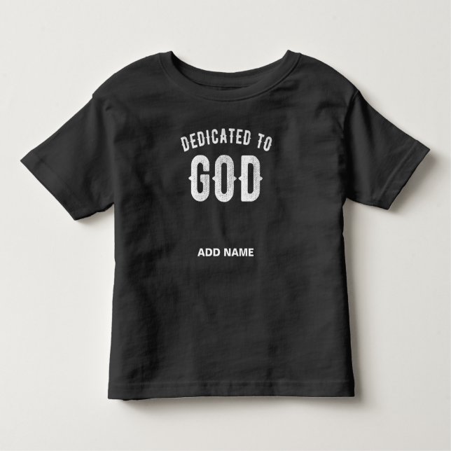 DEDICATED TO GOD CUSTOMIZABLE COOL WHITE TEXT TODDLER T-SHIRT (Front)