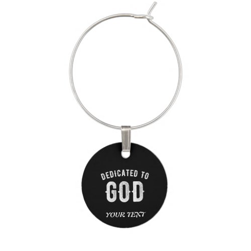 DEDICATED TO GOD CUSTOMIZABLE COOL WHITE TEXT WINE CHARM