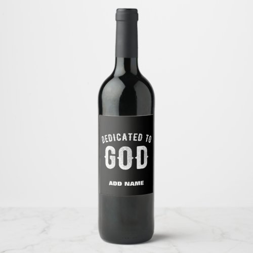 DEDICATED TO GOD CUSTOMIZABLE COOL WHITE TEXT WINE LABEL