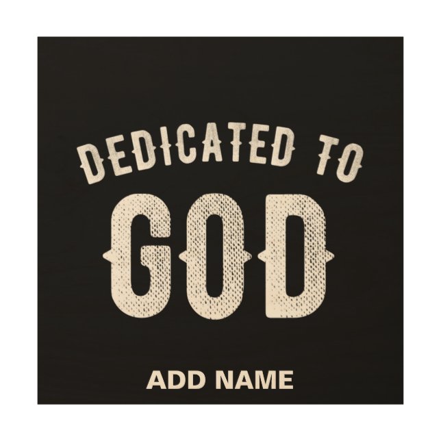 DEDICATED TO GOD CUSTOMIZABLE COOL WHITE TEXT WOOD WALL ART (Front)
