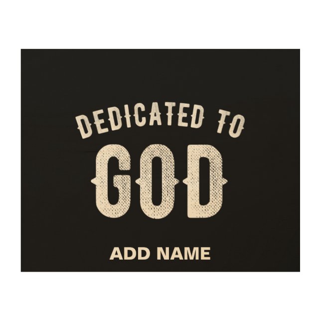 DEDICATED TO GOD CUSTOMIZABLE COOL WHITE TEXT WOOD WALL ART (Front)