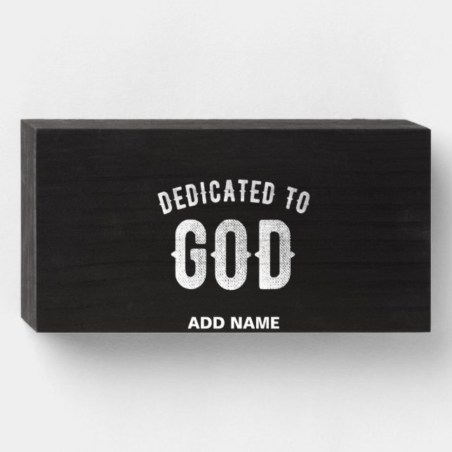 DEDICATED TO GOD CUSTOMIZABLE COOL WHITE TEXT WOODEN BOX SIGN (Front Horizontal)