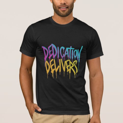 Dedication Delivers T_Shirt