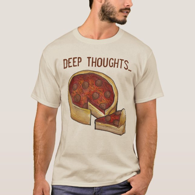 Deep (Dish) Thoughts Chicago Style Pepperoni Pizza T-Shirt (Front)