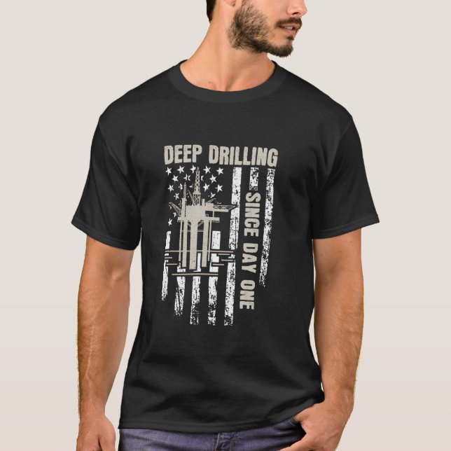 Deep Drilling Since Day One - Oil Rig Worker Oilfi T-Shirt (Front)