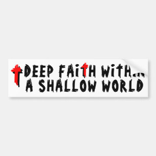 Deep Faith Within a Shallow World Bumper Sticker