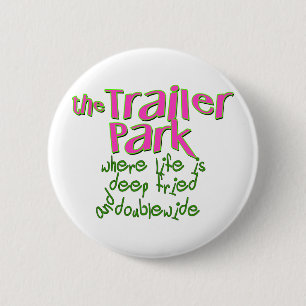 Deep Fried Double Wide Trailer Park Pinback Button