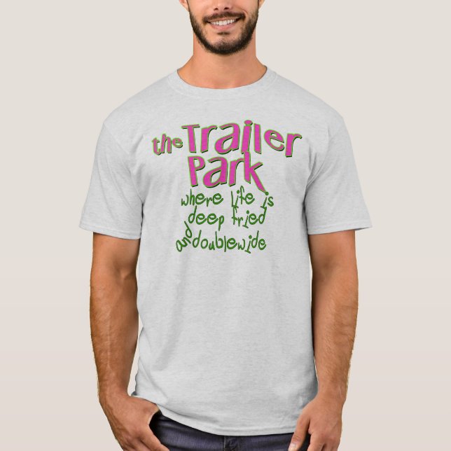 Deep Fried Double Wide Trailer Park T-Shirt (Front)