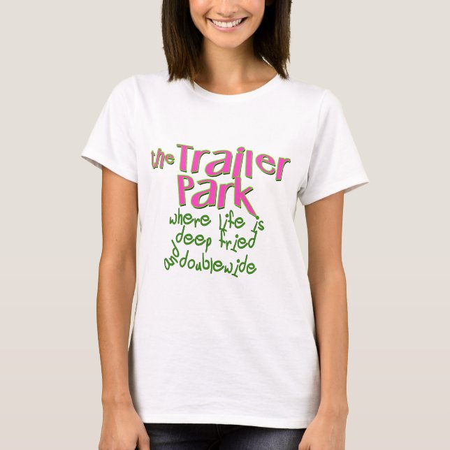 Deep Fried Double Wide Trailer Park T-Shirt (Front)